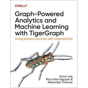 Graph-Powered Analytics and Machine Learning with Tigergraph: Driving Business O
